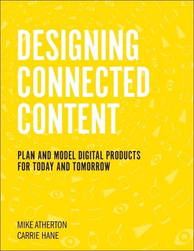 [object Object] «Designing Connected Content:  Plan and Model Digital Products for Today and Tomorrow», авторів Керрі Хейн, Майк Атертон - фото №1