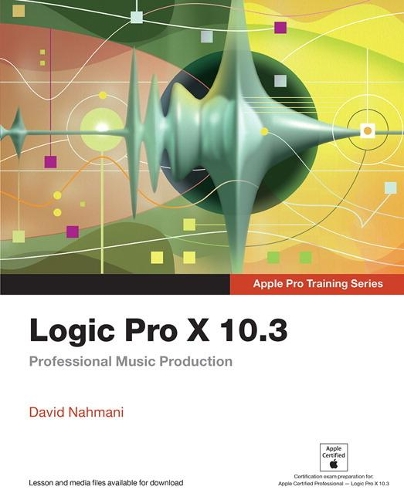 [object Object] «Logic Pro X 10.3 - Apple Pro Training Series:  Professional Music Production», автор Дэвид Нахмани - фото №1