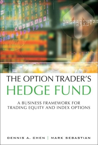 Бумажная книга «The Option Trader's Hedge Fund:  A Business Framework for Trading Equity and Index Options», авторов Деннис А. Чен, Марк Себастьян - фото №1