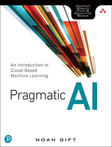 [object Object] «Pragmatic AI:  An Introduction to Cloud-Based Machine Learning», автор Ной Гіфт - фото №1
