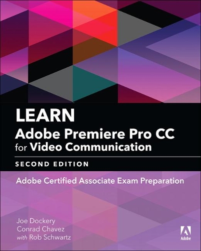 Паперова книга «Learn Adobe Premiere Pro CC for Video Communication:  Adobe Certified Associate Exam Preparation», авторів Конрад Чавес, Роб Шварц - фото №1