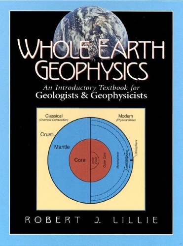 Бумажная книга «Whole Earth Geophysics:  An Introductory Textbook for Geologists and Geophysicists», автор Роберт Дж. Лилли - фото №1