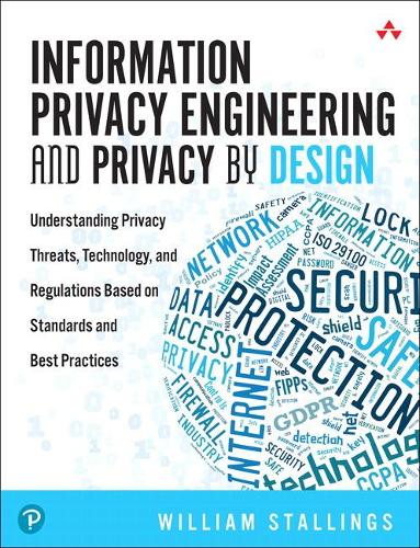Бумажная книга «Information Privacy Engineering and Privacy by Design:  Understanding Privacy Threats, Technology, and Regulations Based on Standards and Best Practices», автор Вильям Столлингс - фото №1