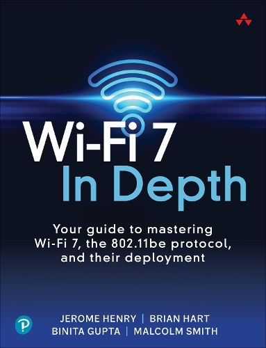 Бумажная книга «Wi-Fi 7 In Depth:  Your guide to mastering Wi-Fi 7, the 802.11be protocol, and their deployment», авторов Бинита Гупта, Брайан Харт, Джером Генри, Малкольм Смит - фото №1