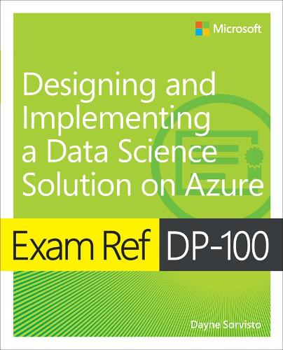 Паперова книга «Exam Ref DP-100 Designing and Implementing a Data Science Solution on Azure», автор Дейн Сорвісто - фото №1