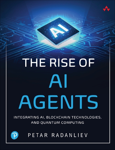 [object Object] «The Rise of AI Agents:  Integrating AI, Blockchain Technologies, and Quantum Computing», автор Петар Раданлієв - фото №1
