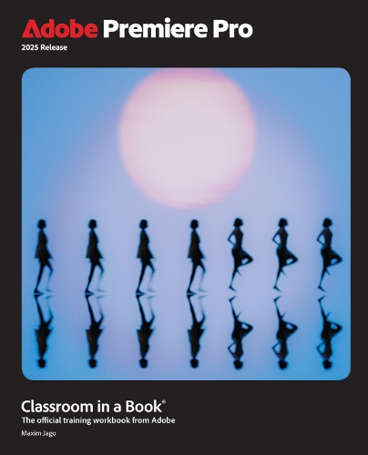 Бумажная книга «Adobe Premiere Pro Classroom in a Book 2025 Release», автор Максим Яго - фото №1