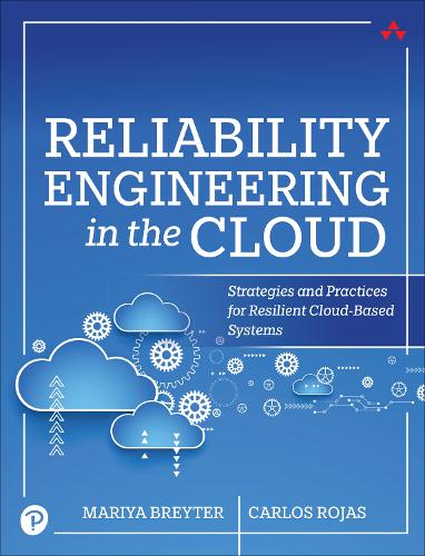 Бумажная книга «Reliability Engineering in the Cloud:  Strategies and Practices for AI-Powered Cloud-Based Systems», авторов Карлос Рохас, Мария Брейтер - фото №1