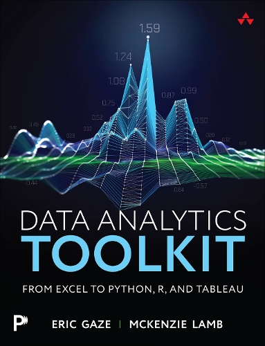 Бумажная книга «Data Analytics Toolkit:  From Excel to Python, R, and Tableau», авторов Эрик Гейз, Маккензи Лэмб - фото №1