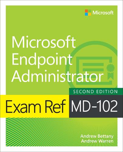 Бумажная книга «Exam Ref MD-102 Microsoft Endpoint Administrator», авторов Эндрю Беттани, Эндрю Уоррен - фото №1
