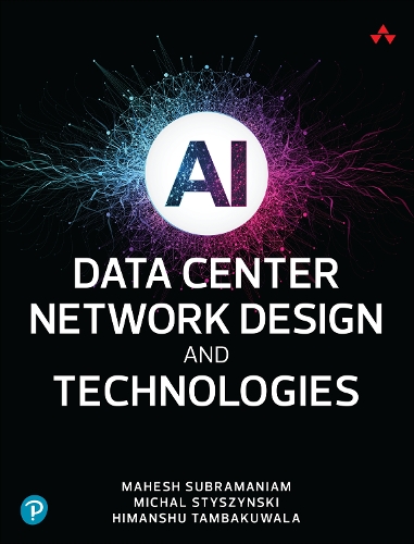 Бумажная книга «AI Data Center Network Design and Technologies», авторов Химаншу Тамбакувала, Махеш Субраманиам, Михал Стышинский - фото №1
