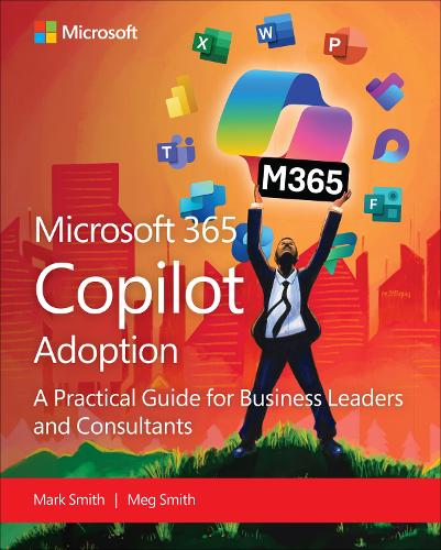 Бумажная книга «Microsoft 365 Copilot Adoption:  A practical guide for business leaders and consultants», авторов Марк Смит, Меган Смит - фото №1