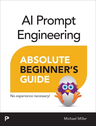 Бумажная книга «AI Prompt Engineering Absolute Beginner’s Guide», автор Майкл Миллер - фото №1