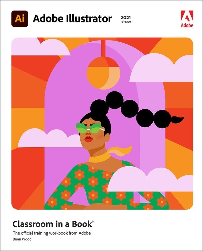[object Object] «Adobe Illustrator Classroom in a Book (2021 release)», автор Брайан Вуд - фото №1
