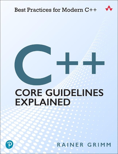 [object Object] «C++ Core Guidelines Explained:  Best Practices for Modern C++», автор Райнер Гримм - фото №1