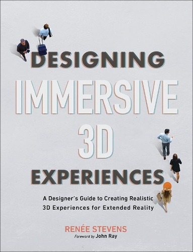 [object Object] «Designing Immersive 3D Experiences:  A Designer's Guide to Creating Realistic 3D Experiences for Extended Reality», автор Рене Стівенс - фото №1