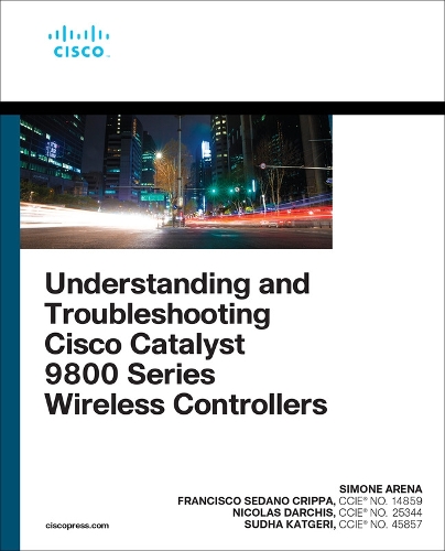 [object Object] «Understanding and Troubleshooting Cisco Catalyst 9800 Series Wireless Controllers», авторів Франсіско Кріппа, Ніколя Дарчіс - фото №1