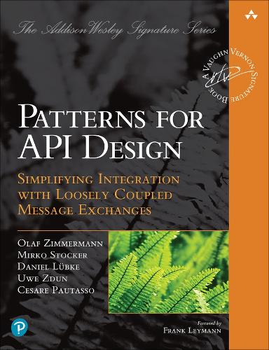 [object Object] «Patterns for API Design:  Simplifying Integration with Loosely Coupled Message Exchanges», авторів Чезаре Паутассо, Даніель Любке, Мірко Штокер, Олаф Ціммерманн, Уве Здун - фото №1
