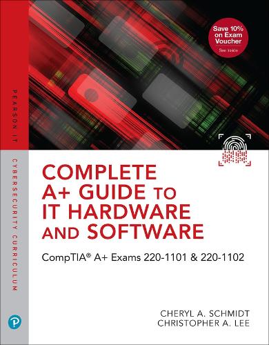 [object Object] «Complete A+ Guide to IT Hardware and Software:  CompTIA A+ Exams 220-1101 & 220-1102», авторов Шерил А. Шмидт, Кристофер Ли - фото №1
