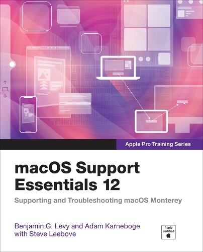 [object Object] «macOS Support Essentials 12 - Apple Pro Training Series:  Supporting and Troubleshooting macOS Monterey», авторов Адам Карнебоге, Бенджамин Леви, Стив Либов - фото №1