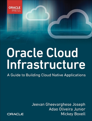 [object Object] «Oracle Cloud Infrastructure - A Guide to Building Cloud Native Applications», авторів Адао Олівейра Жуніор, Джіван Гхіваргезі Джозеф, Міккі Бокселл - фото №1