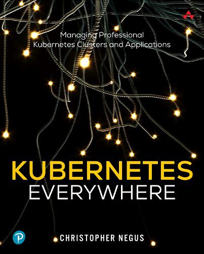 Бумажная книга «Kubernetes Everywhere:  Managing Professional Kubernetes Clusters and Applications», автор Кристофер Негус - фото №1