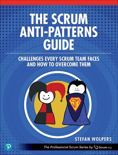 [object Object] «The Scrum Anti-Patterns Guide:  Challenges Every Scrum Team Faces and How to Overcome Them» - фото №1