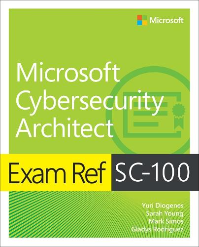 [object Object] «Exam Ref SC-100 Microsoft Cybersecurity Architect», авторів Гледіс Родрігес, Марк Сімос, Сара Янг, Юрій Діоген - фото №1