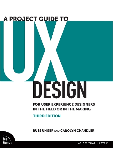 [object Object] «A Project Guide to UX Design:  For User Experience Designers in the Field or in the Making», авторів Керолін Чандлер, Расс Унгер - фото №1