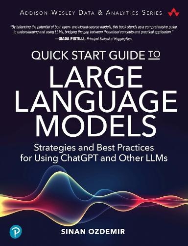 Бумажная книга «Quick Start Guide to Large Language Models:  Strategies and Best Practices for Using ChatGPT and Other LLMs», автор Синан Оздемир - фото №1