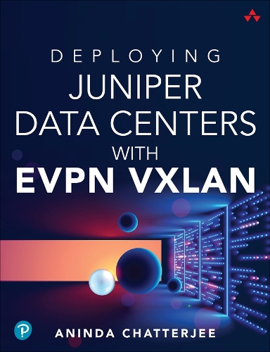 Бумажная книга «Deploying Juniper Data Centers with EVPN VXLAN», автор Анинда Чаттерджи - фото №1