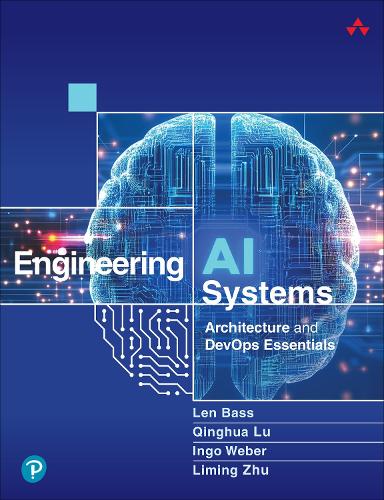 Бумажная книга «Engineering AI Systems:  Architecture and DevOps Essentials», авторов Инго Вебер, Лен Басс, Лимин Чжу, Цинхуа Лу - фото №1