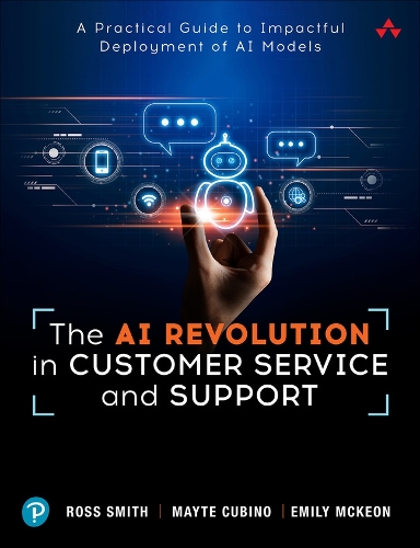 Паперова книга «The AI Revolution in Customer Service and Support:  A Practical Guide to Impactful Deployment of AI to Best Serve Your Customers», авторів Майте Кубіно, Росс Сміт - фото №1