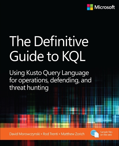 Бумажная книга «The Definitive Guide to KQL:  Using Kusto Query Language for operations, defending, and threat hunting», авторов Марк Моровчински, Мэтью Зорич, Род Трент - фото №1