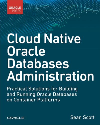 Бумажная книга «Cloud Native Oracle Databases:  Practical Solutions for Building and Running Oracle Databases on Container Platforms», автор Шон Скотт - фото №1