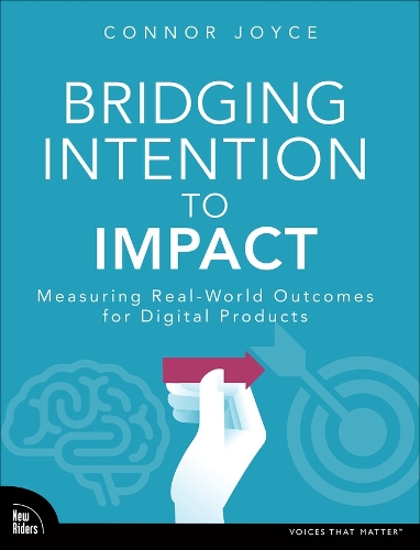 Паперова книга «Bridging Intention to Impact:  Transforming Digital Product Development through Evidence-Based Decision-Making», автор Коннор Джойс - фото №1