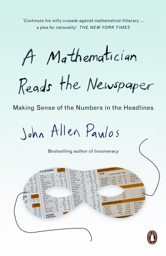 Бумажная книга «A Mathematician Reads the Newspaper: Making Sense of the Numbers in the Headlines», автор Джон Аллен Паулос - фото №1