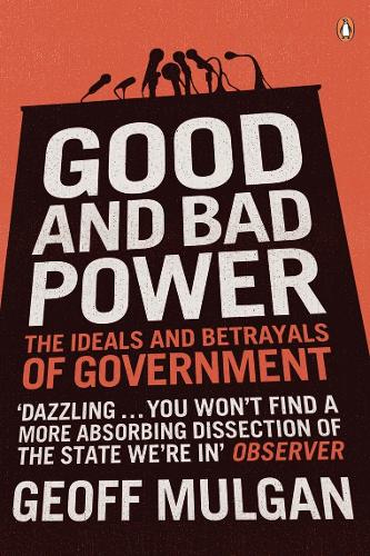 Бумажная книга «Good and Bad Power. The Ideals and Betrayals of Government», автор Джефф Мулган - фото №1