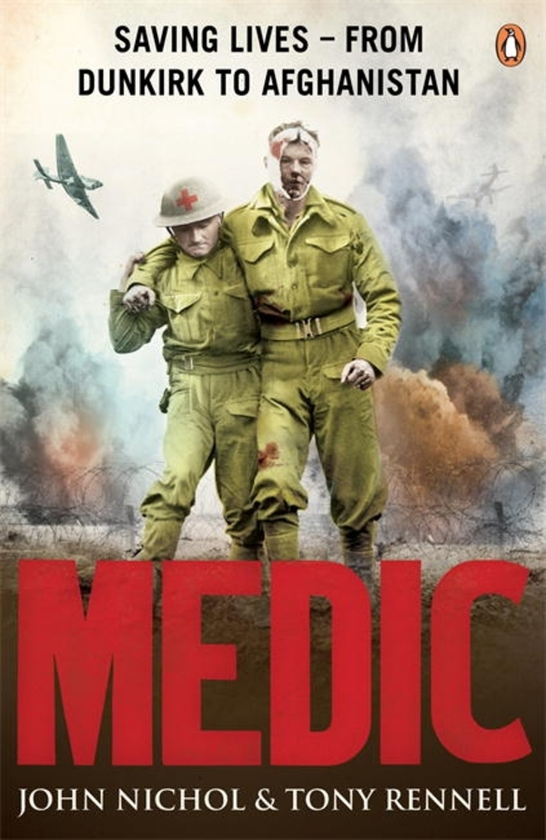 Паперова книга «Medic. Saving Lives — From Dunkirk to Afghanistan », авторів Джон Ніколь, Тоні Реннел - фото №1
