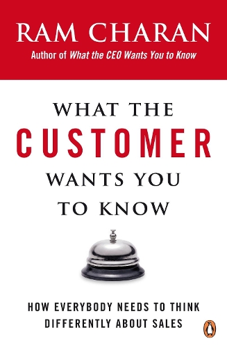 Бумажная книга «What the Customer Wants You to Know. How Everybody Needs to Think Differently About Sales», автор Рэм Чаран - фото №1