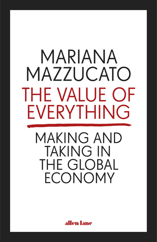 Паперова книга «The Value of Everything. Making and Taking in the Global Economy», автор Маріана Маццукато - фото №1