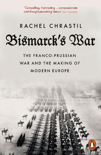 Бумажная книга «Bismarck's War: The Franco-Prussian War and the Making of Modern Europe», автор Рейчел Крастиль - фото №1