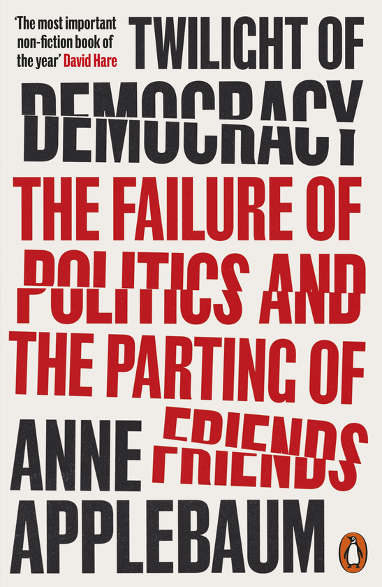 Бумажная книга «Twilight of Democracy. The Failure of Politics and the Parting of Friends», автор Энн Эпплбаум - фото №1