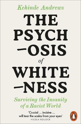 Бумажная книга «The Psychosis of Whiteness: Surviving the Insanity of a Racist World», автор Кехинде Эндрюс - фото №1