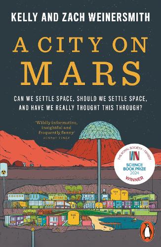 Паперова книга «A City on Mars: Can We Settle Space, Should We Settle Space, and Have We Really Thought This Through?», авторів Келлі Вайнерсміт, Зак Вайнерсміт - фото №1