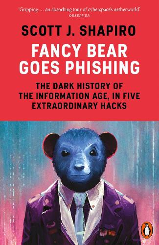 Бумажная книга «Fancy Bear Goes Phishing: The Dark History of the Information Age, in Five Extraordinary Hacks», автор Скотт Шапиро - фото №1