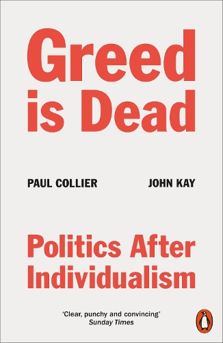 Паперова книга «Greed Is Dead: Politics After Individualism», авторів Джон Кей, Пол Колльєр - фото №1
