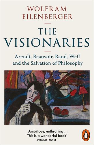 Бумажная книга «The Visionaries: Arendt, Beauvoir, Rand, Weil and the Salvation of Philosophy» - фото №1