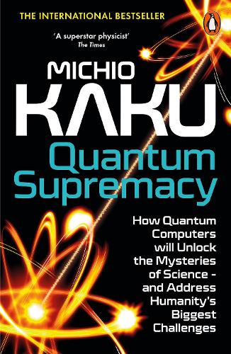 [object Object] «Quantum Supremacy: How Quantum Computers will Unlock the Mysteries of Science – and Address Humanity’s Biggest Challenges», автор Мічіо Каку - фото №1