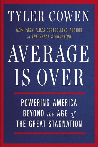 Бумажная книга «Average Is Over: Powering America Beyond the Age of the Great Stagnation», автор Тайлер Коуэн - фото №1